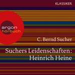 Suchers Leidenschaften : Heinrich Heine. Eine Einführung in Leben und Werk cover image