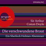 Die verschwundene Braut : Ein Sherlock Holmes Abenteuer cover image
