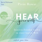 Hear Yourself : Inneren Frieden finden in einer lauten Welt cover image