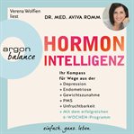 Hormon : Intelligenz. Ihr Kompass für Wege aus der Depression, Endometriose, Gewichtszunahme, PMS cover image