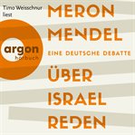 Über Israel reden : Eine deutsche Debatte cover image
