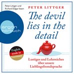 The Devil Lies in the Detail : Lustiges und Lehrreiches über unsere Lieblingsfremdsprache cover image
