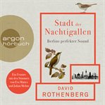 Stadt der Nachtigallen : Berlins perfekter Sound cover image
