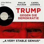 Trump gegen die Demokratie : "A Very Stable Genius" cover image