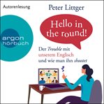Hello in the round! : Der Trouble mit unserem Englisch und wie man ihn shootet (Ungekürzte Autore cover image