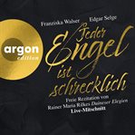 Jeder Engel ist schrecklich : Freie Rezitation von Rainer Maria Rilkes "Duineser Elegien". Live. M cover image