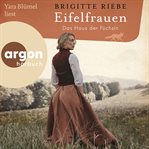 Das Haus der Füchsin : Eifelfrauen cover image