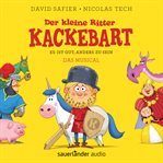 Der kleine Ritter Kackebart : Es ist gut, anders zu sein. Das Musical cover image