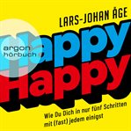Happy Happy : Wie Sie sich in nur fünf Schritten mit (fast) jedem einigen cover image