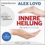 Innere Heilung : Der neue Healing Code cover image