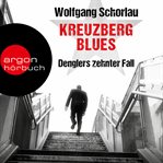 Kreuzberg Blues : Denglers zehnter Fall. Dengler ermittelt cover image