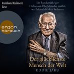 Der glücklichste Mensch der Welt : Ein hundertjähriger Holocaust. Überlebender erzählt, warum Lieb cover image