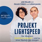 Projekt Lightspeed : Der Weg zum BioNTech. Impfstoff. und zu einer Medizin von morgen (Ungekürzt) cover image
