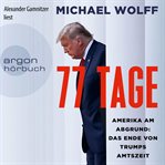 77 Tage. Amerika am abgrund : das ende von Trumps amtszeit cover image