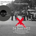 Berlin, 24. Juni 1922 : der rathenaumord und der beginn des rechten terrors in Deutschland cover image