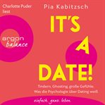 It's a date! : Tindern, Ghosting, große Gefühle. Was die Psychologie über Dating weiß (Ungekürzte cover image