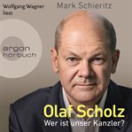 Olaf Scholz : Wer ist unser Kanzler? cover image