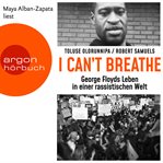 I can't breathe : George Floyds Leben in einer rassistischen welt cover image