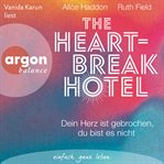The Heartbreak Hotel : Dein Herz ist gebrochen, du bist es nicht cover image