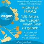 108 Arten, dem Leben einen Sinn zu geben : Inspiriert von den großen Weisheitslehren cover image