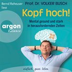 Kopf hoch! : Mental gesund und stark in herausfordernden Zeiten cover image
