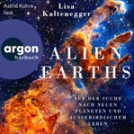 Alien earths : auf der suche nach neuem leben und außerirdischen planeten cover image