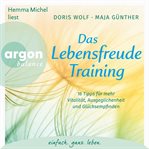 Das Lebensfreude-training - 16 Tipps Für Mehr Vitalität, Ausgeglichenheit Und Glücksempfinden cover image