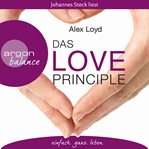 Das Love Principle : Die Erfolgsmethode für ein erfülltes Leben cover image
