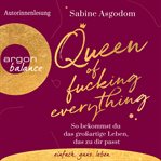 Queen of F**king Everything : So bekommst du das großartige Leben, das zu dir passt (Autorinnenle cover image