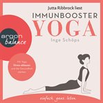 Immunbooster Yoga : Mit Yoga Stress abbauen und die Gesundheit stärken cover image