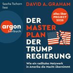 Der Masterplan Der Trump-Regierung - Project 2025: Wie Ein Radikales Netzwerk in Amerika Die Macht cover image