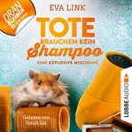 Eine explosive Mischung : Tote brauchen kein Shampoo. Allgäu Krimi cover image