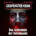 Gespenster : Krimi. Das Geheimnis der Totenmaske cover image