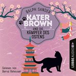 Kater Brown und die Kämpfer des Ostens : Ein Kater Brown Krimi cover image