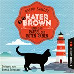 Kater Brown und das Rätsel des Roten Raben : Ein Kater Brown Krimi cover image