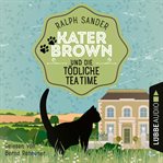 Kater Brown und die tödliche Tea Time : Ein Kater Brown Krimi cover image
