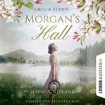 Morgan's Hall : Sehnsuchtsland. Die Morgan Saga cover image