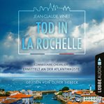 Tod in La Rochelle : Commissaire Chevalier ermittelt an der Atlantikküste. Commissaire Chevalier cover image