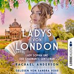 Die Ladys von London : Lady Sophia und der charmante Gentleman. Die Serendipity Reihe cover image