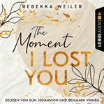 The Moment I Lost You : Lost Moments Reihe cover image