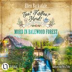 Mord in Balewood Forest : Nathalie Ames ermittelt - Tee? Kaffee? Mord! cover image