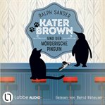 Kater Brown und der mörderische Pinguin : Ein Kater Brown Krimi cover image