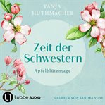 Zeit der Schwestern : Apfelblütentage. Die Bodensee-Schwestern cover image