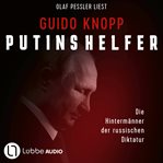 Putins Helfer : Die Hintermänner der russischen Diktatur cover image