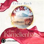 Das Kamelienhaus - Kamelienhaus-Saga, Teil 1 (Gekürzt) cover image