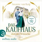 Das Kaufhaus : Zeit der Wünsche. Die Kaufhaus-Saga cover image