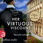 Her virtuous viscount : verrucht und adelig. Wicked husbands cover image
