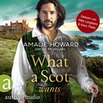 What a Scot Wants : Die Liebe und der Highlander cover image