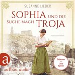 Sophia Und Die Suche Nach Troja - Historischer Roman