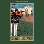 Der sterbende Kaiser : Karl Mays Gesammelte Werke cover image